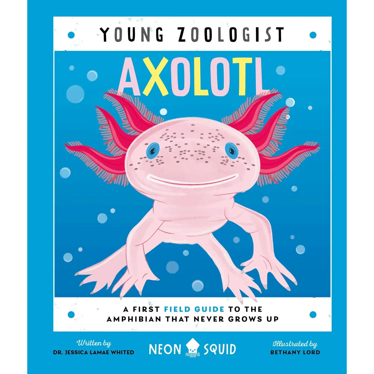 Axolotl: A Young Zoologist's First Field Guide