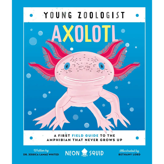 Axolotl: A Young Zoologist's First Field Guide