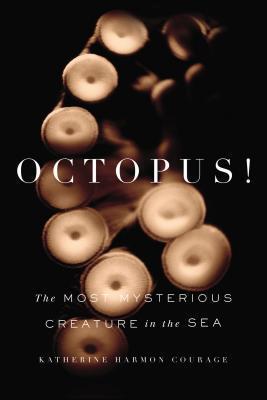 Octopus! The Most Mysterious Creature in the Sea by Katherine Harmon Courage