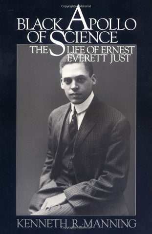 Black Apollo of Science: The Life of Ernest Everett Just by Kenneth Manning