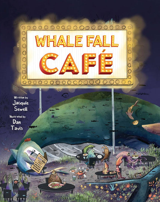 Whale Fall Café  by Jacquie Sewell  Illustrated by Dan Tavis